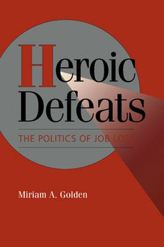 Cover image for Heroic Defeats: The Politics of Job Loss