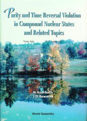 Cover image for Parity And Time Reversal Violation In Compound Nuclear States And Related Topics: Proceedings Of The International