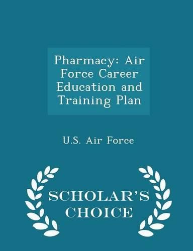 Pharmacy: Air Force Career Education and Training Plan - Scholar's Choice Edition