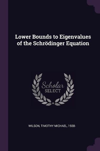 Cover image for Lower Bounds to Eigenvalues of the Schroedinger Equation