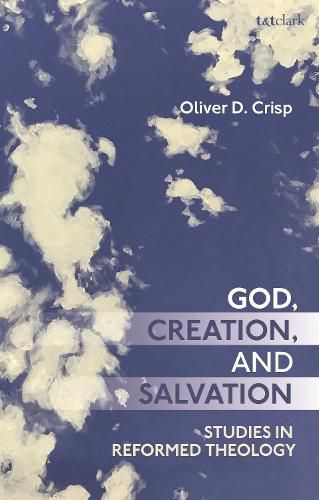 God, Creation, and Salvation: Studies in Reformed Theology