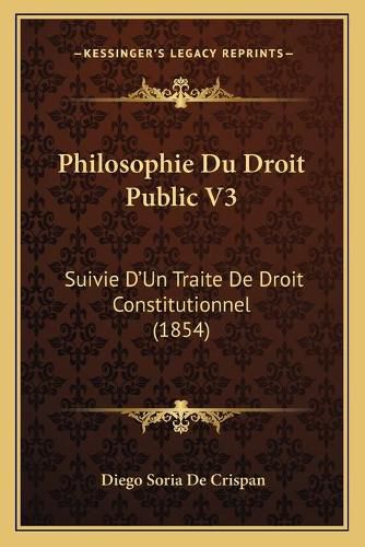 Cover image for Philosophie Du Droit Public V3: Suivie D'Un Traite de Droit Constitutionnel (1854)