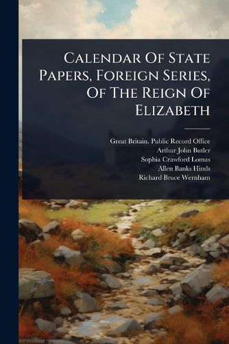 Cover image for Calendar Of State Papers, Foreign Series, Of The Reign Of Elizabeth