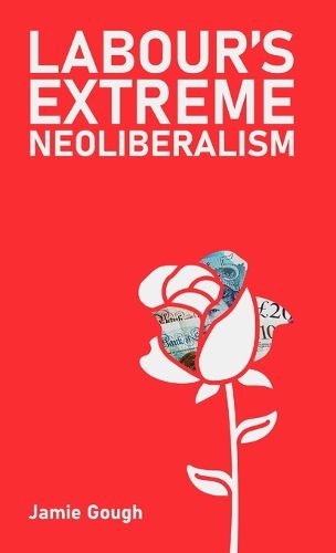 Cover image for Labour's extreme neoliberalism