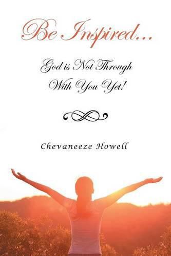 Cover image for Be Inspired . . . God Is Not Through with You Yet!