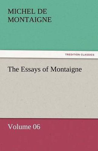 Cover image for The Essays of Montaigne - Volume 06