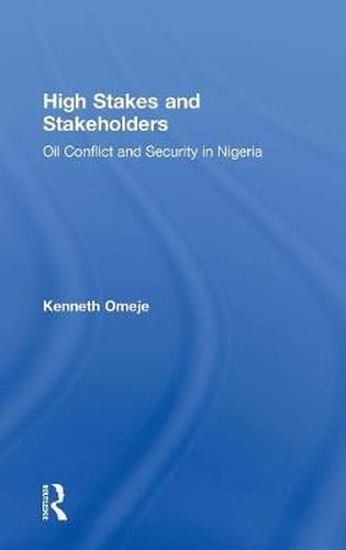 Cover image for High Stakes and Stakeholders: Oil Conflict and Security in Nigeria