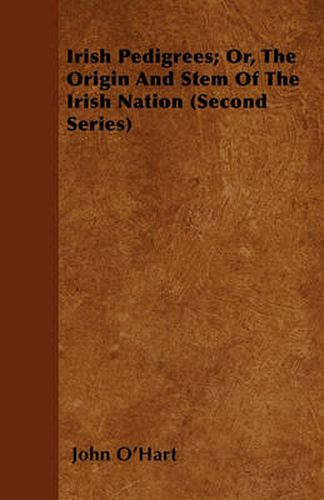 Cover image for Irish Pedigrees; Or, The Origin And Stem Of The Irish Nation (Second Series)