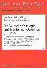 Cover image for Die Deutsche Keltologie Und Ihre Berliner Gelehrten Bis 1945: Beitraege Zur Internationalen Fachtagung Keltologie an Der Friedrich-Wilhelms-Universitaet VOR Und Waehrend Des Nationalsozialismus Vom 27.-28.03.1998 an Der Humboldt-Universitaet Berlin