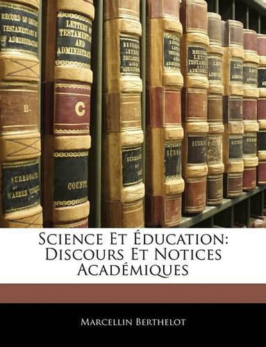 Science Et Ducation: Discours Et Notices Acadmiques