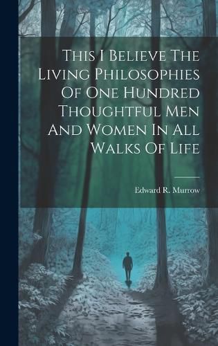 Cover image for This I Believe The Living Philosophies Of One Hundred Thoughtful Men And Women In All Walks Of Life