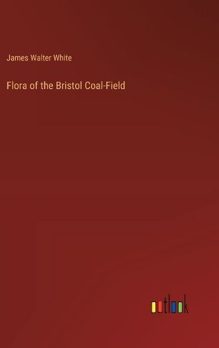 Cover image for Flora of the Bristol Coal-Field