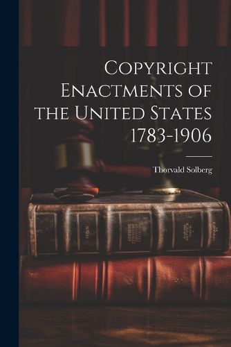 Cover image for Copyright Enactments of the United States 1783-1906