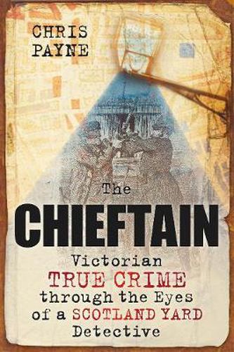 Cover image for The Chieftain: Victorian True Crime Through the Eyes of a Scotland Yard Detective