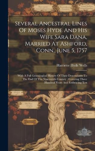 Cover image for Several Ancestral Lines Of Moses Hyde And His Wife Sara Dana, Married At Ashford, Conn., June 5, 1757