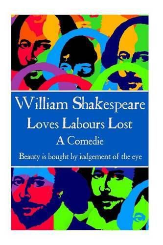 Cover image for William Shakespeare - Loves Labours Lost: Beauty is bought by judgement of the eye.