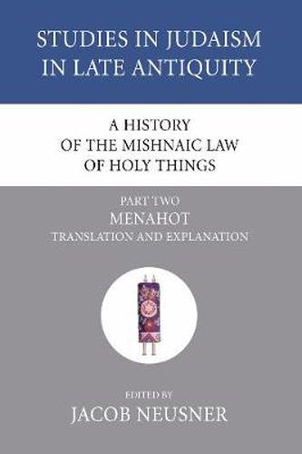 Cover image for A History of the Mishnaic Law of Holy Things, Part 2: Menahot: Translation and Explanation