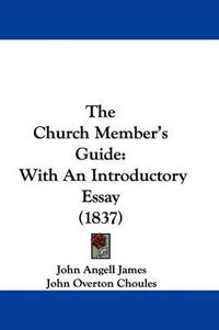 Cover image for The Church Member's Guide: With an Introductory Essay (1837)