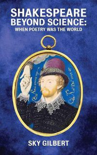 Cover image for Shakespeare Beyond Science: When Poetry Was The World