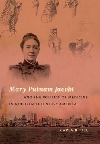 Cover image for Mary Putnam Jacobi and the Politics of Medicine in Nineteenth-Century America