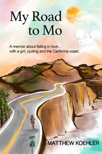 Cover image for My Road to Mo: A memoir about falling in love... with a girl, cycling and the California coast