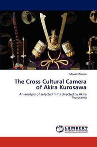 Cover image for The Cross Cultural Camera of Akira Kurosawa