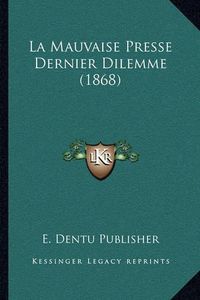 Cover image for La Mauvaise Presse Dernier Dilemme (1868)