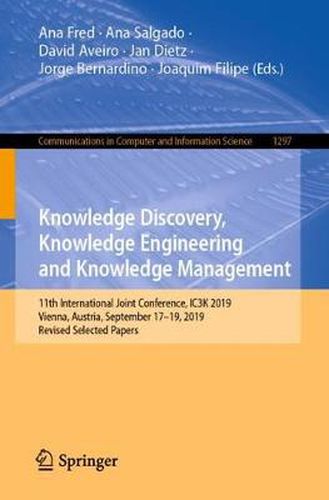 Cover image for Knowledge Discovery, Knowledge Engineering and Knowledge Management: 11th International Joint Conference, IC3K 2019, Vienna, Austria, September 17-19, 2019, Revised Selected Papers