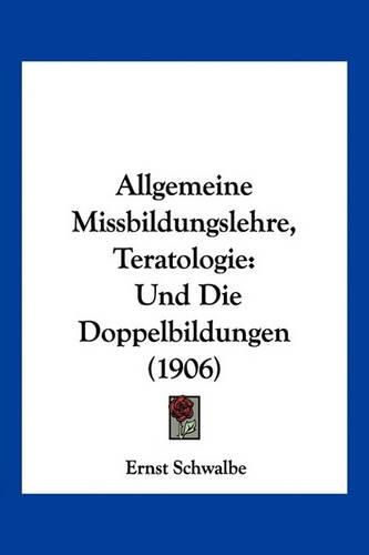 Cover image for Allgemeine Missbildungslehre, Teratologie: Und Die Doppelbildungen (1906)