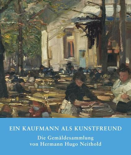 Cover image for Ein Kaufmann als Kunstfreund: Die Gemaldesammlung von Hermann Hugo Neithold