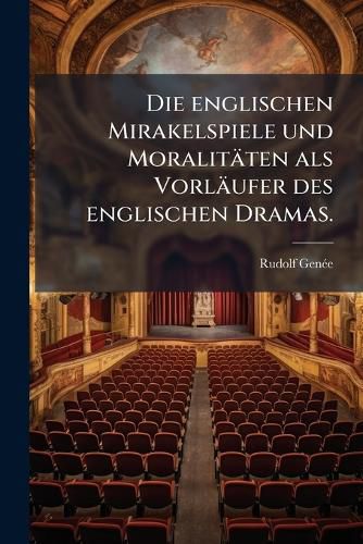 Cover image for Die englischen Mirakelspiele und Moralitaeten als Vorlaeufer des englischen Dramas.