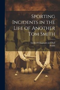 Cover image for Sporting Incidents in the Life of Another Tom Smith