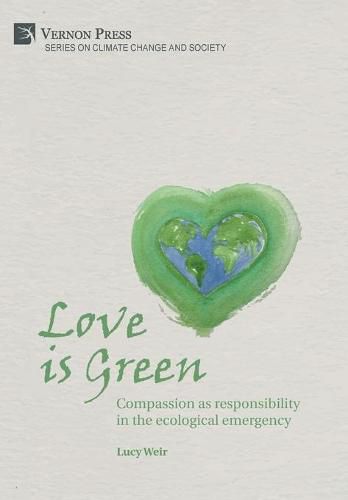 Love is Green: Compassion as responsibility in the ecological emergency