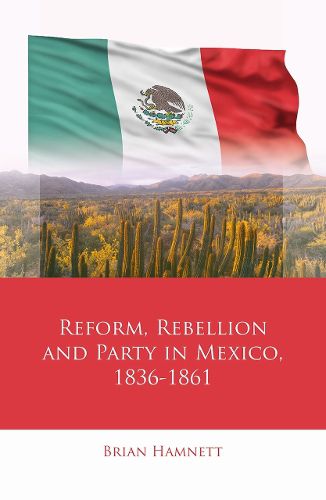 Cover image for Reform, Rebellion and Party in Mexico, 1836-1861