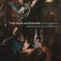 Cover image for 'Truly Bright and Memorable': Jan De Beer's Renaissance Altarpieces