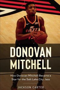 Cover image for Donovan Mitchell: How Donovan Mitchell Became a Star for the Salt Lake City Jazz