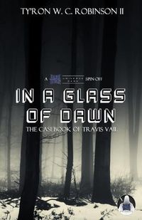 Cover image for In A Glass of Dawn: The Casebook of Travis Vail