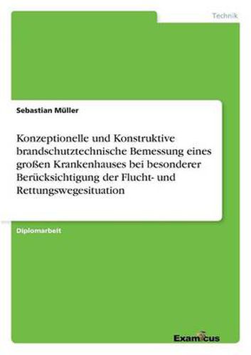 Konzeptionelle und Konstruktive brandschutztechnische Bemessung eines grossen Krankenhauses bei besonderer Berucksichtigung der Flucht- und Rettungswegesituation