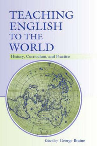 Cover image for Teaching English to the World: History, Curriculum, and Practice