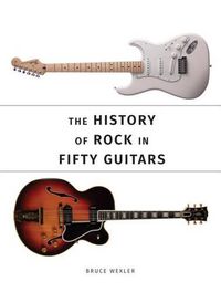 Cover image for The History of Rock in Fifty Guitars