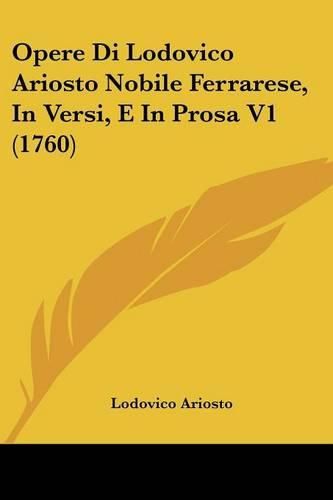 Cover image for Opere Di Lodovico Ariosto Nobile Ferrarese, in Versi, E in Prosa V1 (1760)