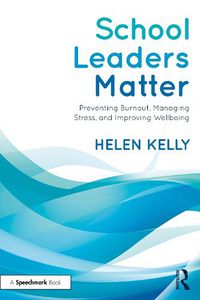 Cover image for School Leaders Matter: Preventing Burnout, Managing Stress, and Improving Wellbeing