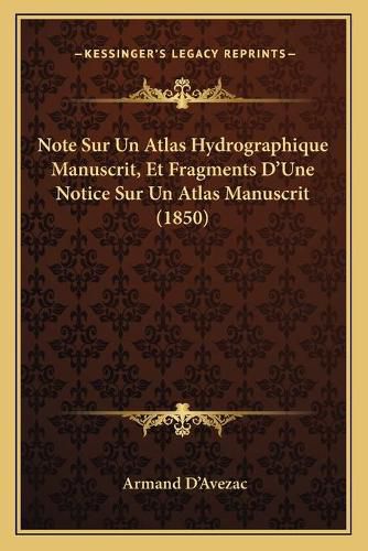 Cover image for Note Sur Un Atlas Hydrographique Manuscrit, Et Fragments D'Une Notice Sur Un Atlas Manuscrit (1850)