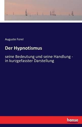 Cover image for Der Hypnotismus: seine Bedeutung und seine Handlung - in kurzgefasster Darstellung