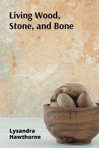 Cover image for Living Wood, Stone, and Bone