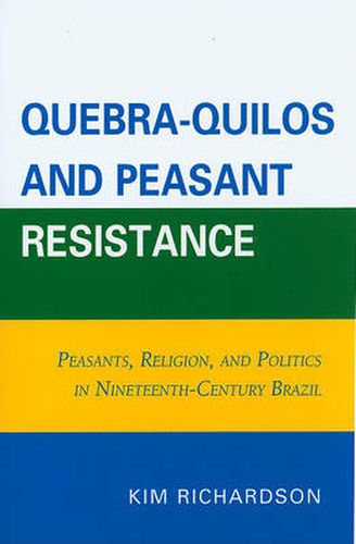 Cover image for Quebra-Quilos and Peasant Resistance: Peasants, Religion, and Politics in Nineteenth-Century Brazil