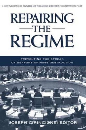 Cover image for Repairing the Regime: Preventing the Spread of Weapons of Mass Destruction