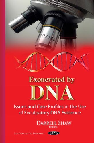 Cover image for Exonerated by DNA: Issues & Case Profiles in the Use of Exculpatory DNA Evidence