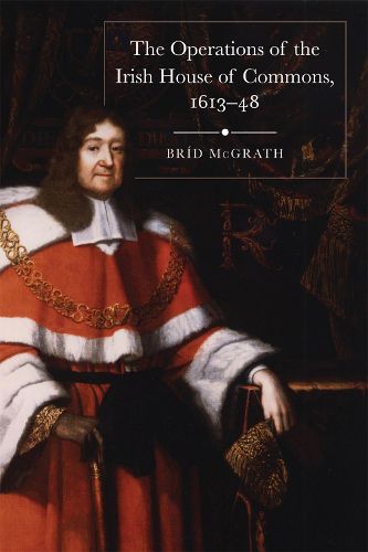 Cover image for The operations of the Irish House of Commons, 1613-48