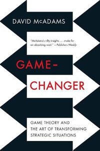 Cover image for Game-Changer: Game Theory and the Art of Transforming Strategic Situations